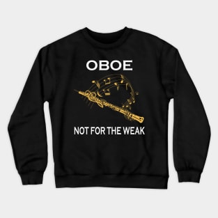 Oboe Not For The Weak Crewneck Sweatshirt